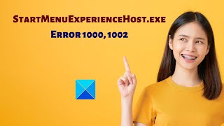 Fix StartMenuExperienceHost.exe Error 1000, 1002 on Windows 11/10