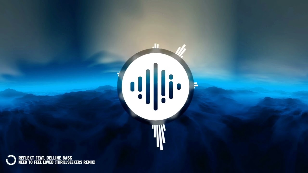 Reflekt Feat. Delline Bass - Need To Feel Loved (Thrillseekers Remix) (2004)
