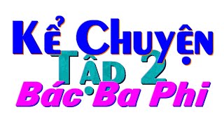 Kể chuyện bác ba phi tập 2 - minh hải lưu