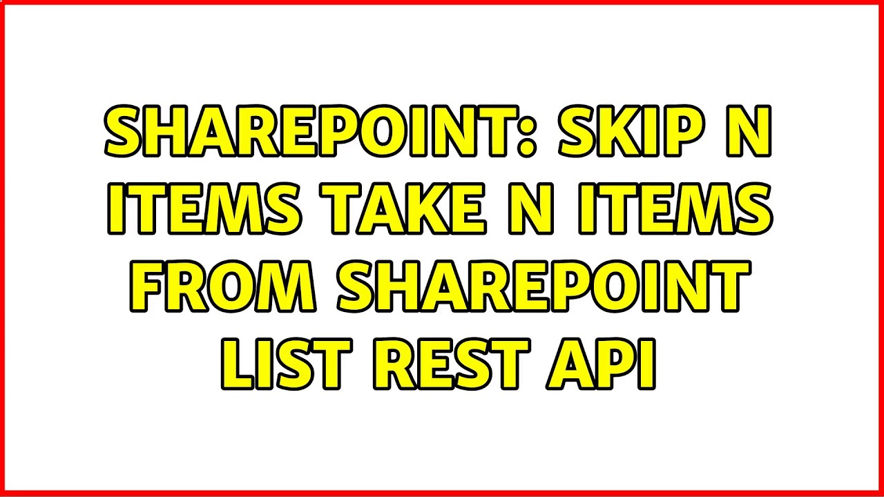 Sharepoint Skip N Items Take N Items From Sharepoint List Rest Api 2 