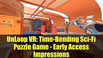 UnLoop VR: Time-Bending Sci-Fi Puzzle Game - Early Access Impressions