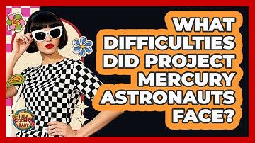 What Difficulties Did Project Mercury Astronauts Face?