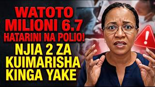 Watoto Milioni 6.7 Hatarini na Polio! Njia 2 za Kuimarisha Kinga Yake