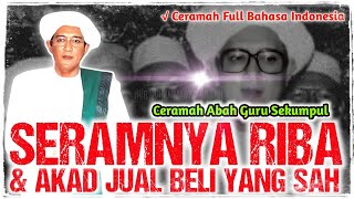 SERAMNYA RIBA DAN AKAD JUAL BELI - CERAMAH ABAH GURU SEKUMPUL FULL