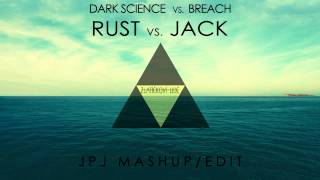 Dark Science vs. Breach - Rust vs. Jack (JPJ Mashup / Edit) [FREE DOWNLOAD]