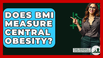 Does BMI Measure Central Obesity? - The Friendly Statistician