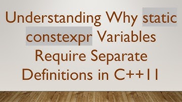 Understanding Why static constexpr Variables Require Separate Definitions in C++11