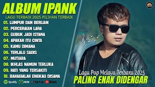 LUMPUR DAN BERLIAN PERCERAIAN LARA IPANK FULL ALBUM TERBARU 2025 LAGU POPULER 2025 TANPA IKLAN