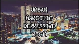 Urban | Narcotic | Depressive Rock