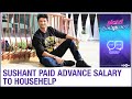 Sushant Singh Rajput paid his house help in advance 3 days before his death