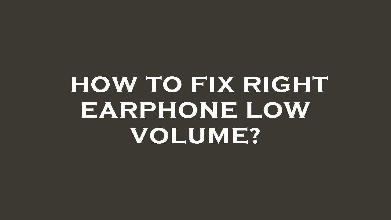 How to fix right earphone low volume? YouTube