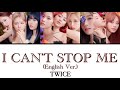 I CAN’T STOP ME (English Ver.) / TWICE 【日本語訳・カナルビ・歌詞】Lyrics