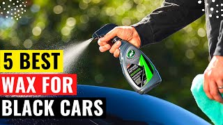 Top 5 Best Wax For Black Cars Review in 2023