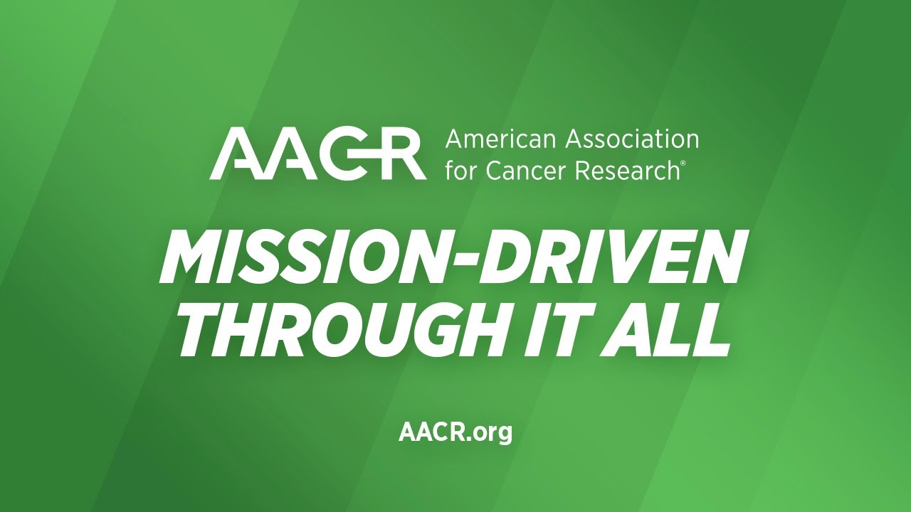 The AACR: Mission Driven Through It All