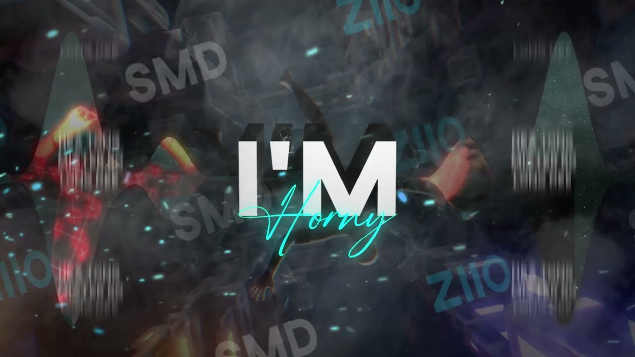 I'm Horny  - (SMD x DJ ZIIO)  2K23OKkk