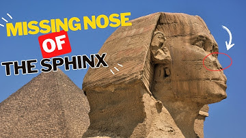 The Mysterious Missing Nose of the Sphinx