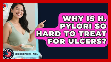 Why Is H. Pylori So Hard To Treat For Ulcers? - Ulcer Support Network