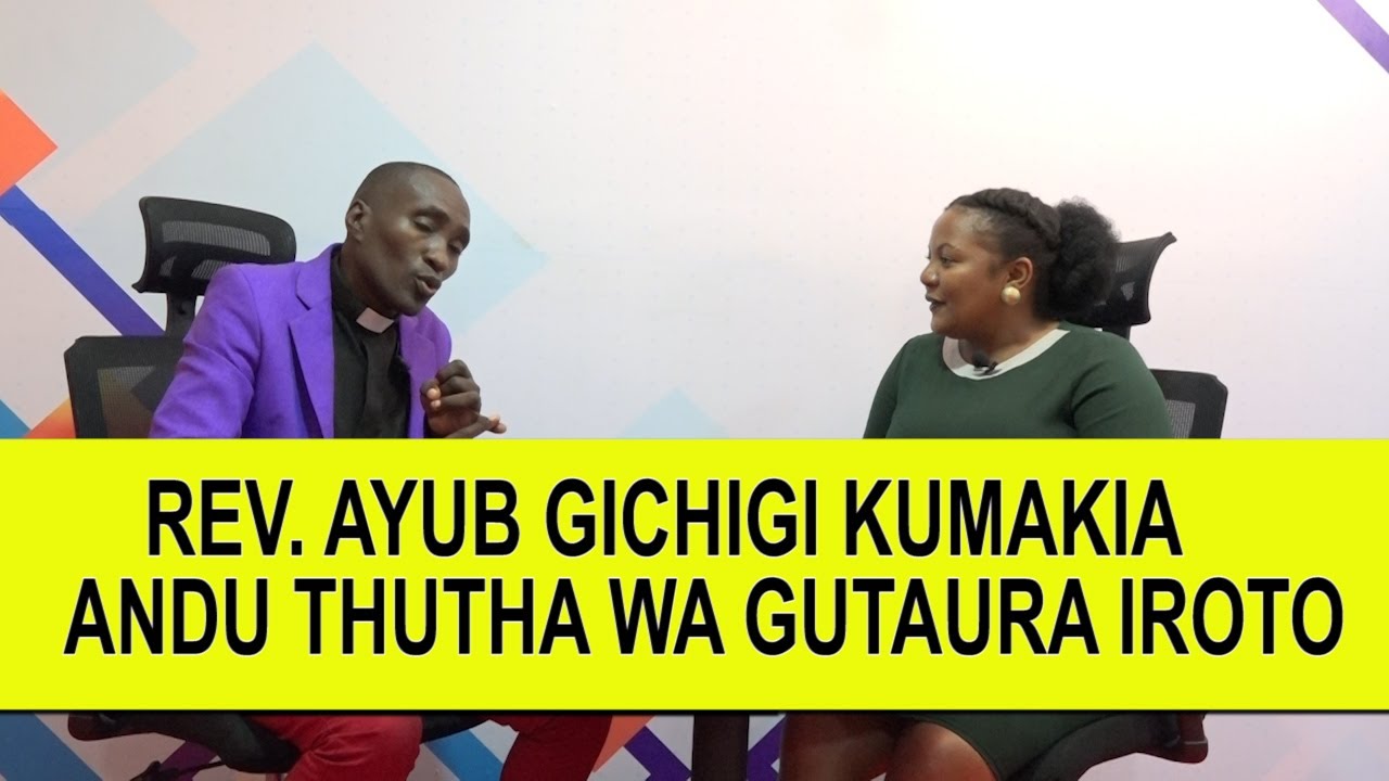 KIROTO NI NDUMIRIRI REV. AYUB  GICHIGI