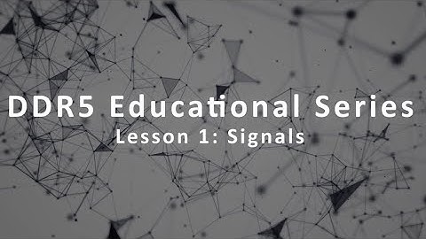 DDR5 Educational Series - Lesson 1: Signals