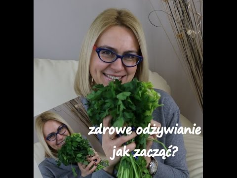 Zdrowe Odżywianie - 7 Punktów Jak Zacząć Się Zdrowo Odżywiać