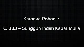karaoke | KJ 383- SUNGGUH INDAH KABAR MULIA