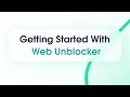 Getting started with web unblocker