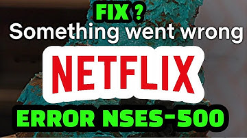 NETFLIX ERROR: NETFLIX NSES-500 ERROR FIX ?