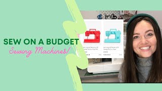 SEWING ON A BUDGET SERIES - Sewing Machines under £150 - Your 1st Sewing Machine!