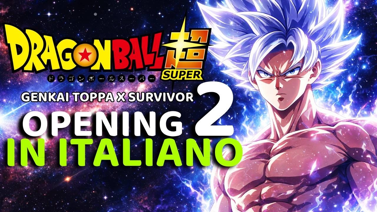 Dragon Ball Super Opening 2 - IN ITALIANO - Genkai Toppa x Survivor