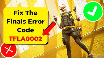 How To Fix The Finals Error Code TFLA0002 | 2024