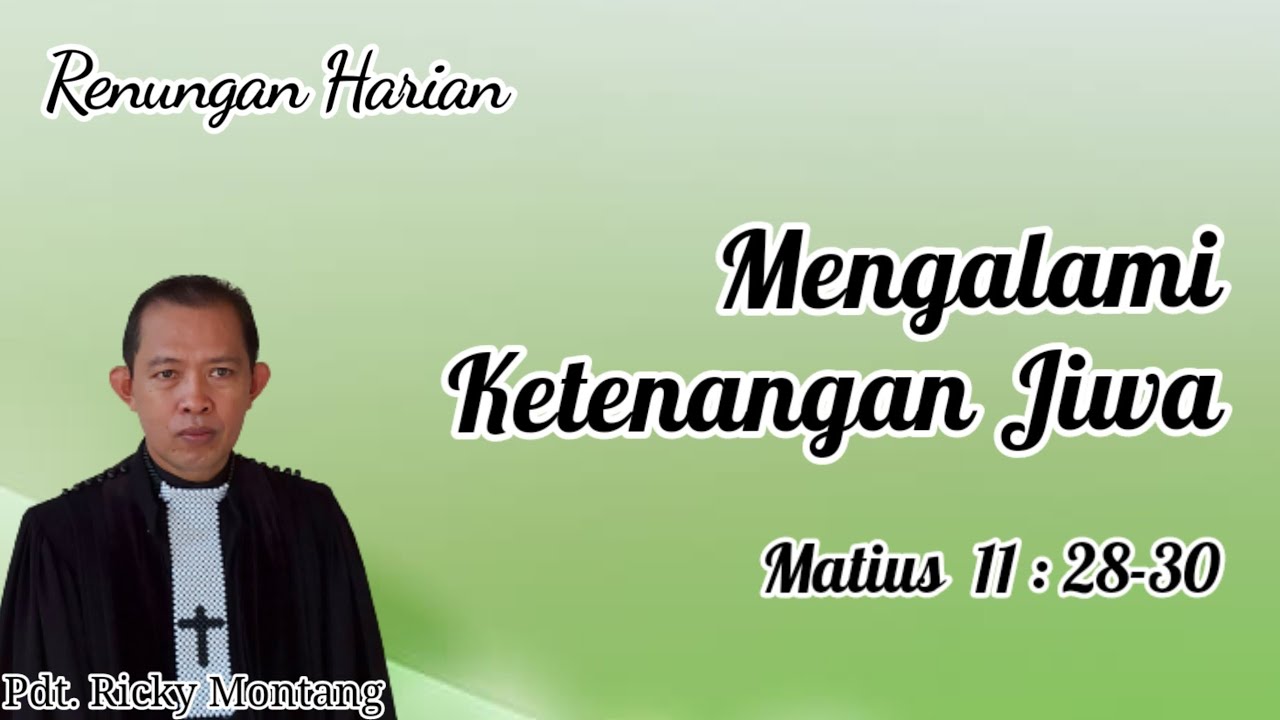 Mengalami Ketenangan Jiwa, Matius 11:28-30 (@ Pdt Ricky Montang)