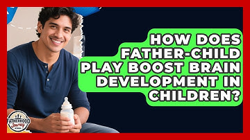 How Does Father-child Play Boost Brain Development In Children? - Fatherhood Journey Network