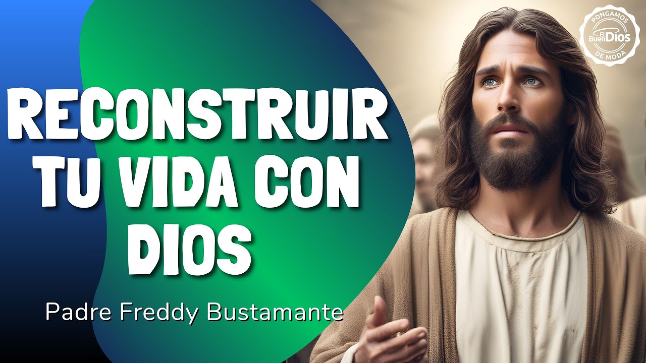 🔨 Reconstruir tu vida con Dios – El Buen Dios | Comienza de nuevo con fe y esperanza ✝️