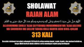 Sholawat Rajah Alam 313 Kali | Berkah dunia dan akhirat serta mempunyai rejeki yang berlimpah