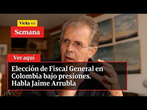 Elección de Fiscal General en Colombia bajo presiones. Habla Jaime Arrubla | Vicky en Semana