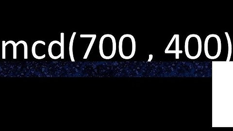mcd de 700 y 400 maximo comun divisor de numeros , ejemplo de como se halla