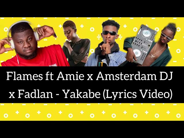 Flames ft Amie x Amsterdam DJ x Fadlan - Yakabe [Lyrics Video] class=