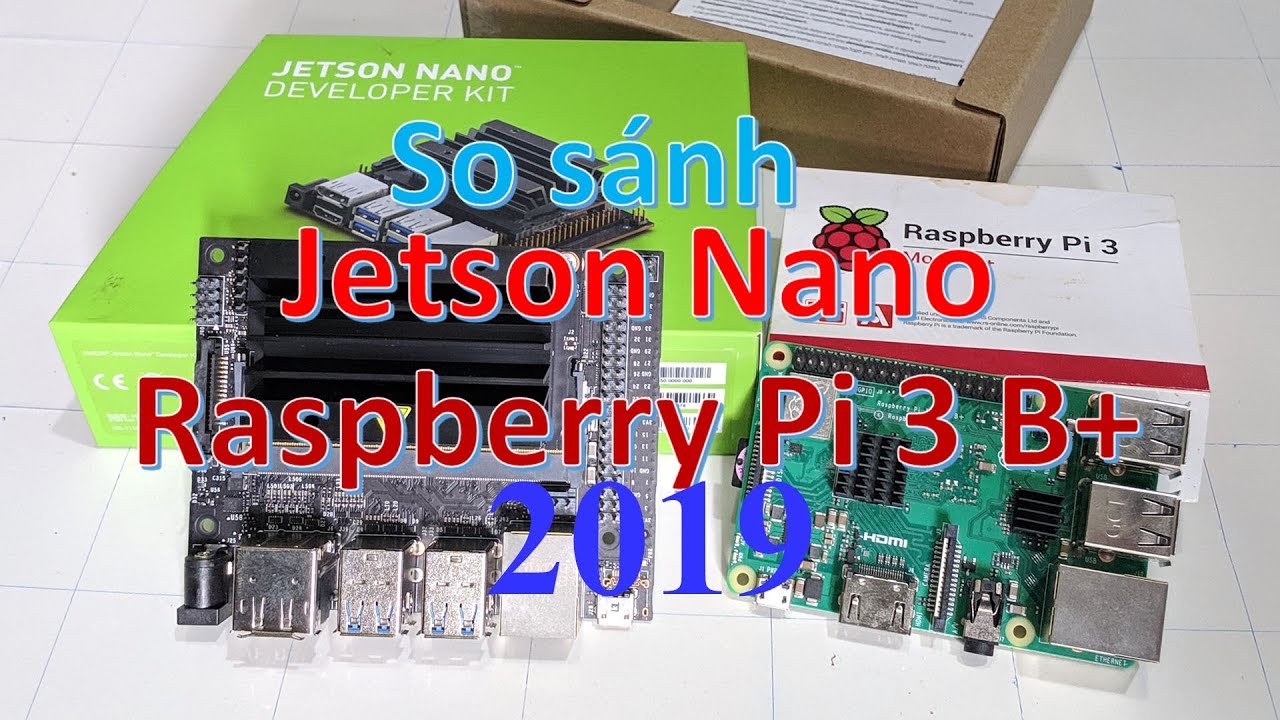 So sánh Jetson Nano và Raspberry Pi 3 B+ 2019