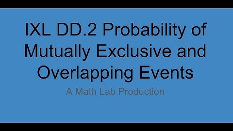 IXL DD 2 Probability of Mutually Exclusive and Overlapping Events