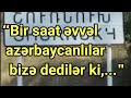 “Bir saat əvvəl azərbaycanlılar bizə dedilər ki,..."