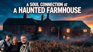 A SOUL CONNECTION AT A HAUNTED FARMHOUSE