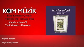 Haydar Selçuk - Roja Mi Roştiya Mi ( © Kom Müzik)
