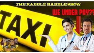 TAXI DRIVERS Make More MONEY Than DOCTORS || The Rabble Rabble Show