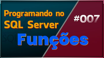 Programando no SQL Server - #007 Funções Parte 1