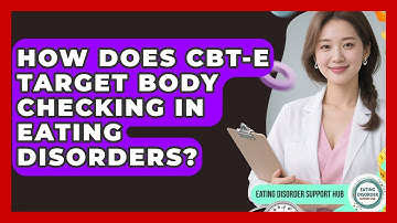 How Does CBT-E Target Body Checking In Eating Disorders? - Eating Disorder Support Hub