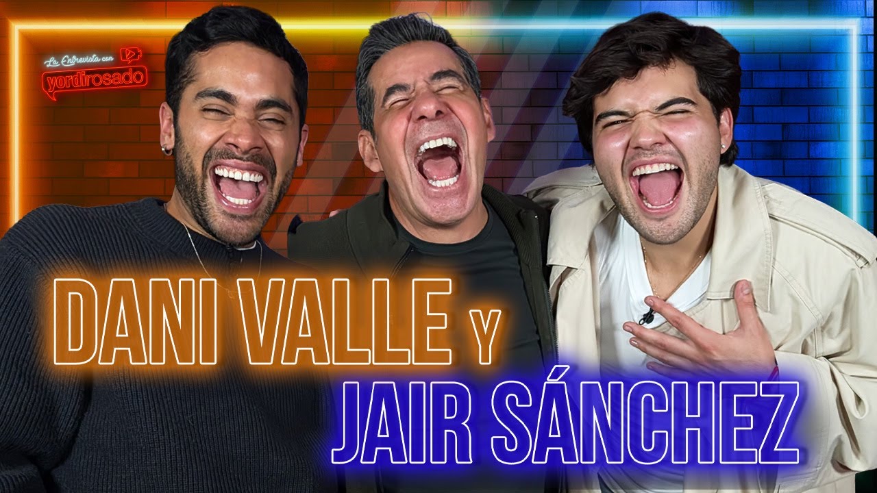 DANI VALLE Y JAIR SÁNCHEZ: NO SE GUARDARON NADA | La Entrevista con Yordi Rosado