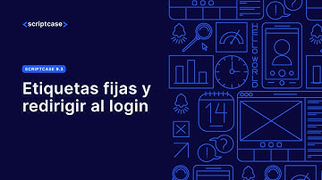 Scriptcase 9.3 - Etiquetas fijas y redirigir al login