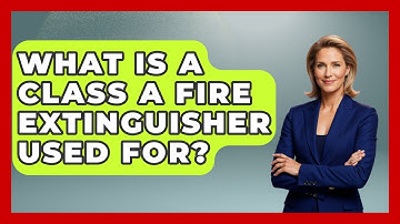 What Is A Class A Fire Extinguisher Used For? - Exploring Campgrounds