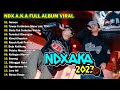 NDX AKA TERBARU FULL ALBUM VIRAL TIKTOK 2023 || BEST SONG NDX AKA