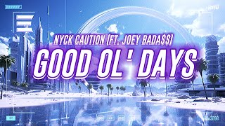 nyck caution - good ol' days (ft. joey bada$$) [lyrics]